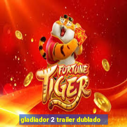 gladiador 2 trailer dublado